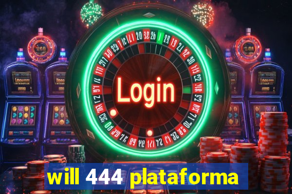 will 444 plataforma